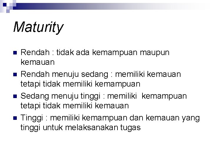 Maturity n n Rendah : tidak ada kemampuan maupun kemauan Rendah menuju sedang :