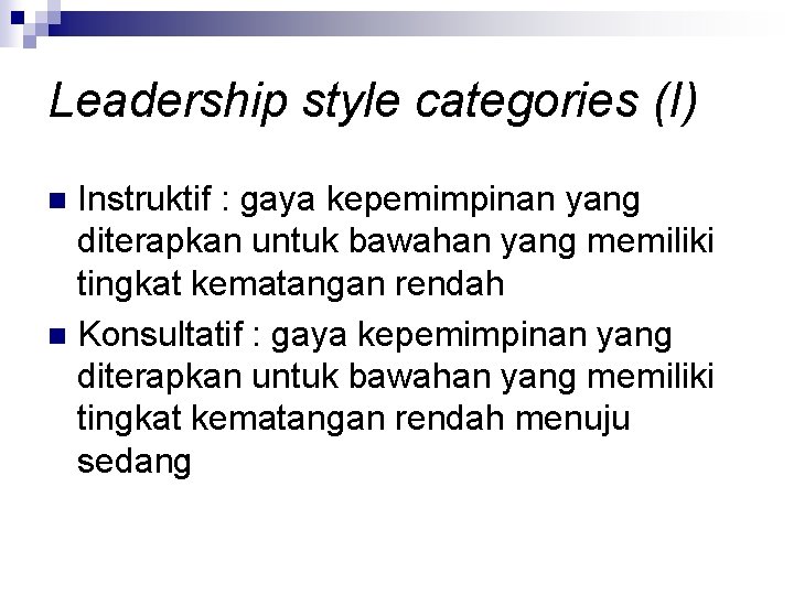 Leadership style categories (I) Instruktif : gaya kepemimpinan yang diterapkan untuk bawahan yang memiliki