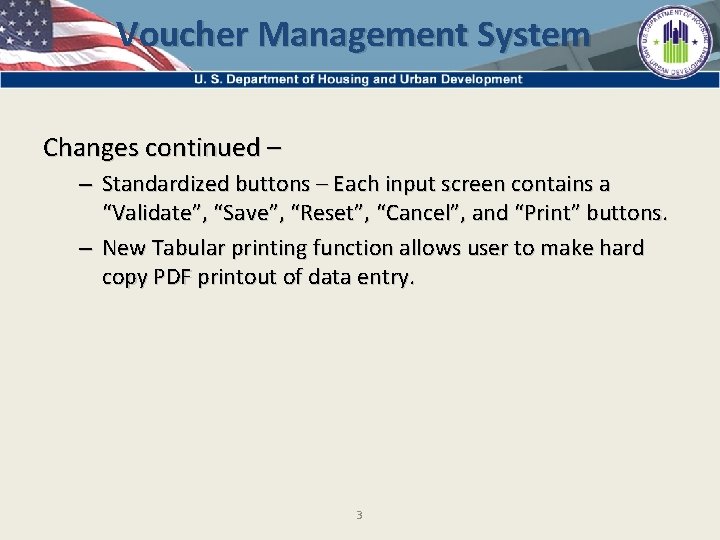 Voucher Management System Changes continued – – Standardized buttons – Each input screen contains