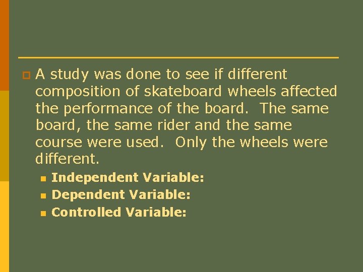 p A study was done to see if different composition of skateboard wheels affected