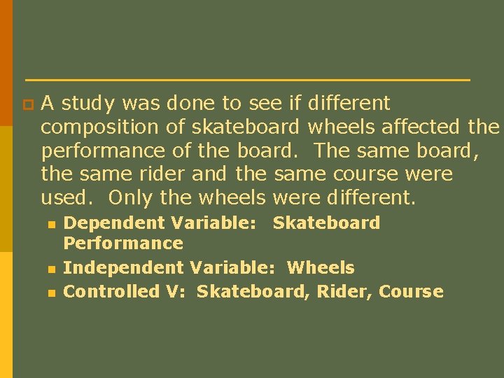 p A study was done to see if different composition of skateboard wheels affected