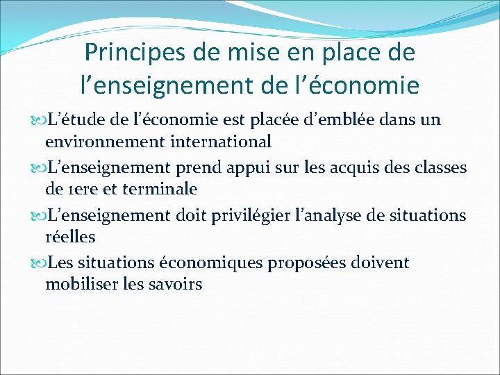 Principes de mise en place de l’enseignement de l’économie L’étude de l’économie est placée