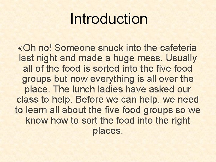 Introduction Oh no! Someone snuck into the cafeteria last night and made a huge