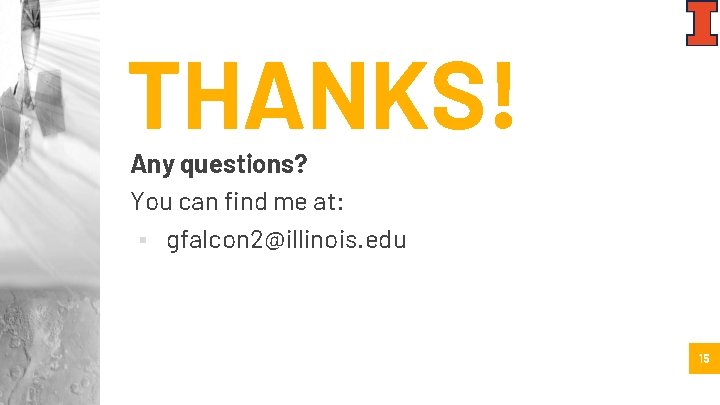 THANKS! Any questions? You can find me at: ▪ gfalcon 2@illinois. edu 15 