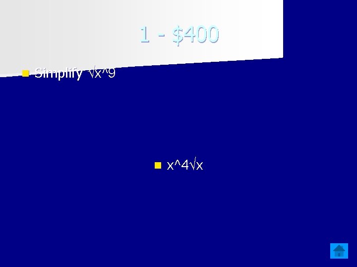 1 - $400 n Simplify √x^9 n x^4√x 