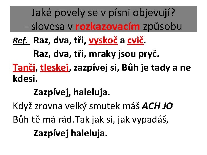 Jaké povely se v písni objevují? - slovesa v rozkazovacím způsobu Ref. Raz, dva,