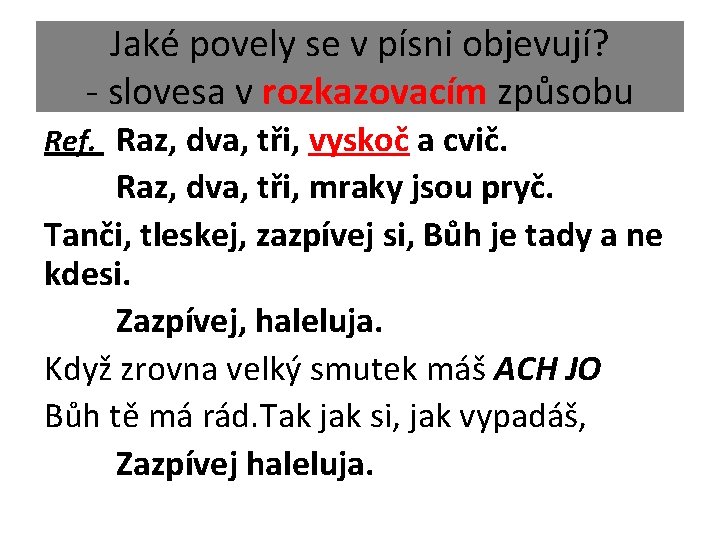 Jaké povely se v písni objevují? - slovesa v rozkazovacím způsobu Ref. Raz, dva,