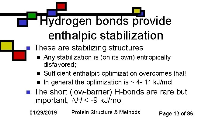 Hydrogen bonds provide enthalpic stabilization n These are stabilizing structures n n Any stabilization