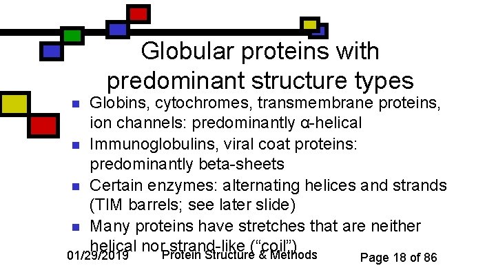Globular proteins with predominant structure types n n Globins, cytochromes, transmembrane proteins, ion channels: