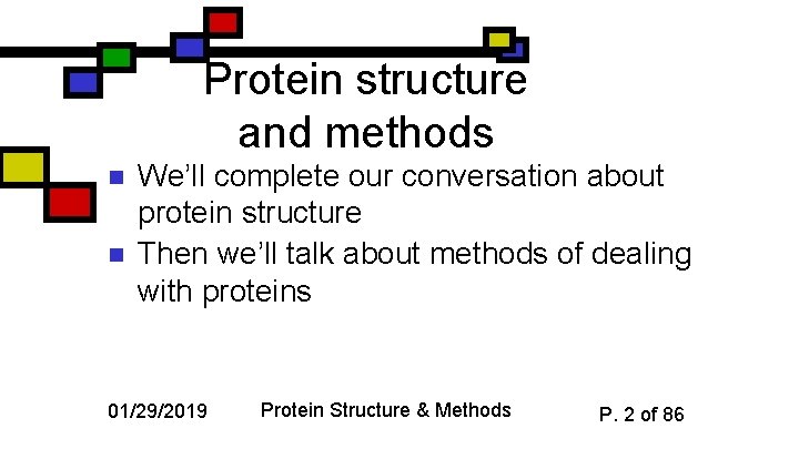 Protein structure and methods n n We’ll complete our conversation about protein structure Then