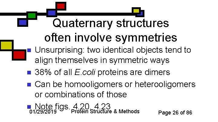 Quaternary structures often involve symmetries n n Unsurprising: two identical objects tend to align