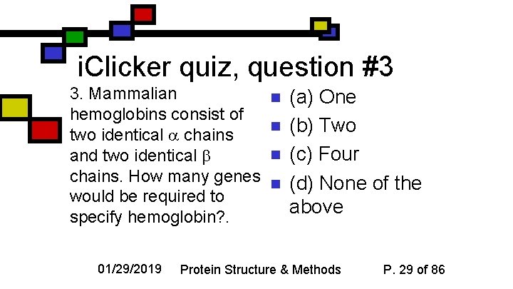 i. Clicker quiz, question #3 3. Mammalian hemoglobins consist of two identical chains and