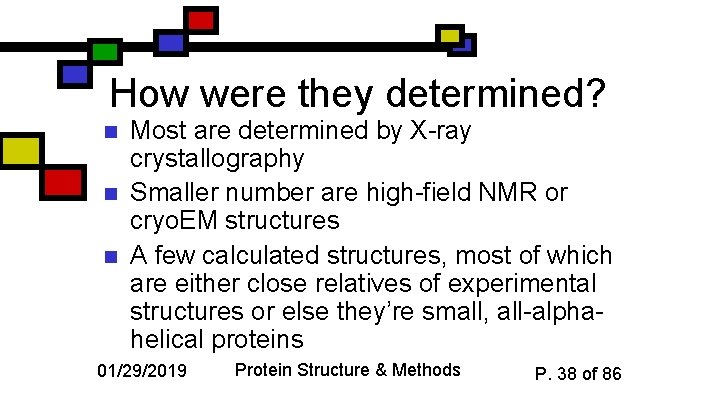 How were they determined? n n n Most are determined by X-ray crystallography Smaller