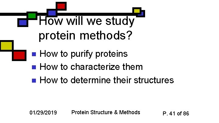How will we study protein methods? n n n How to purify proteins How