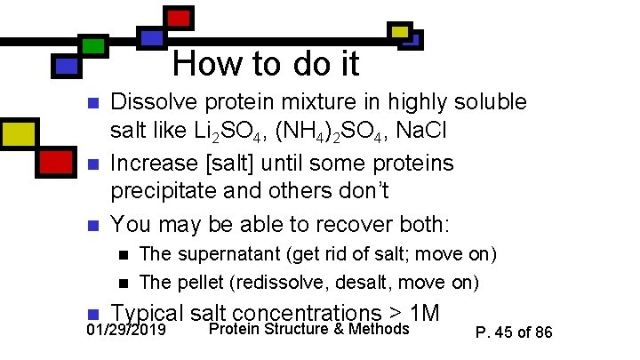 How to do it n n n Dissolve protein mixture in highly soluble salt