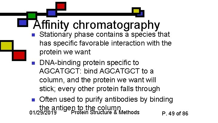 Affinity chromatography n n n Stationary phase contains a species that has specific favorable
