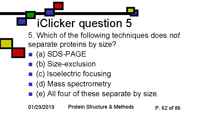 i. Clicker question 5 5. Which of the following techniques does not separate proteins