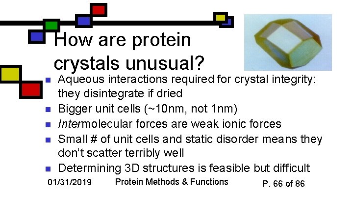 How are protein crystals unusual? n n Aqueous interactions required for crystal integrity: they