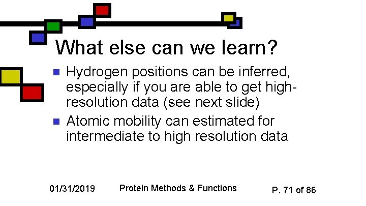 What else can we learn? n n Hydrogen positions can be inferred, especially if