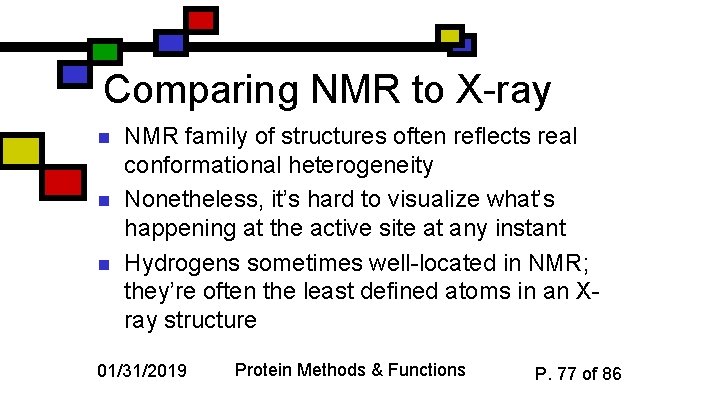 Comparing NMR to X-ray n n n NMR family of structures often reflects real