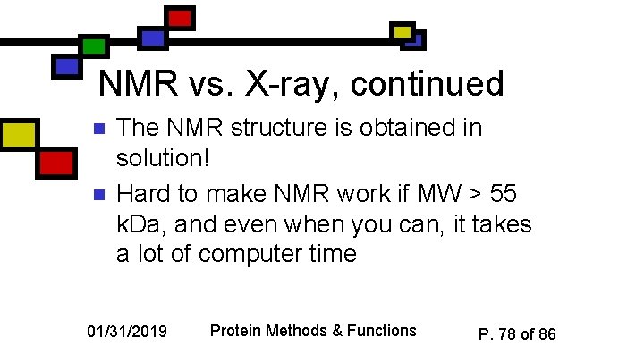 NMR vs. X-ray, continued n n The NMR structure is obtained in solution! Hard