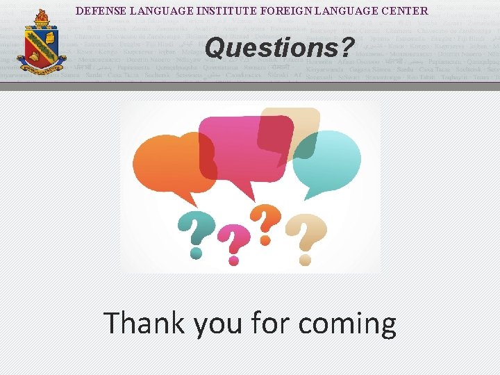 DEFENSE LANGUAGE INSTITUTE FOREIGN LANGUAGE CENTER Questions? Thank you for coming 