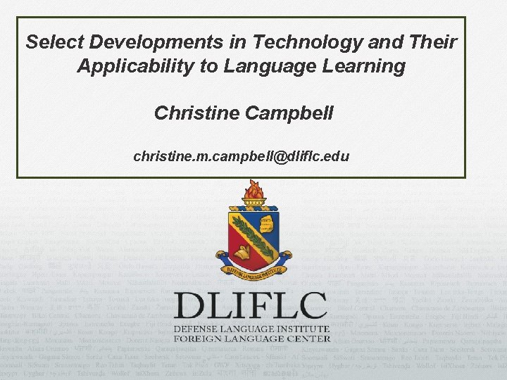 Select Developments in Technology and Their Applicability to Language Learning Christine Campbell christine. m.