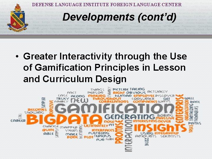 DEFENSE LANGUAGE INSTITUTE FOREIGN LANGUAGE CENTER Developments (cont’d) • Greater Interactivity through the Use