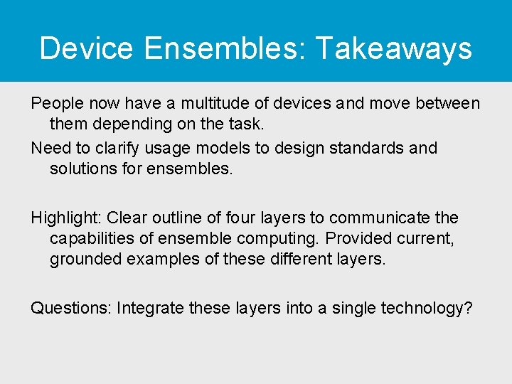 Device Ensembles: Takeaways People now have a multitude of devices and move between them