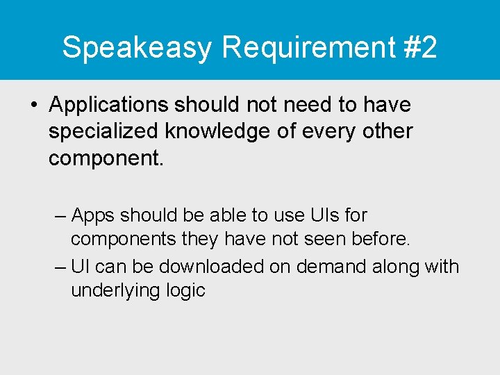 Speakeasy Requirement #2 • Applications should not need to have specialized knowledge of every Speakeasy Requirement #2 • Applications should not need to have specialized knowledge of every
