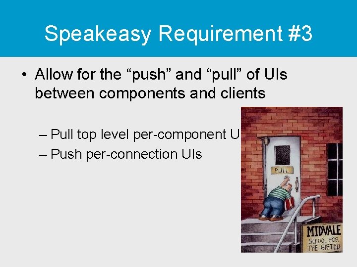 Speakeasy Requirement #3 • Allow for the “push” and “pull” of UIs between components