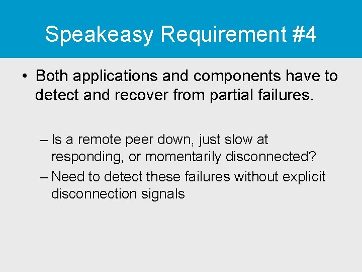 Speakeasy Requirement #4 • Both applications and components have to detect and recover from Speakeasy Requirement #4 • Both applications and components have to detect and recover from