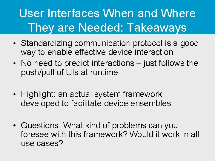 User Interfaces When and Where They are Needed: Takeaways • Standardizing communication protocol is