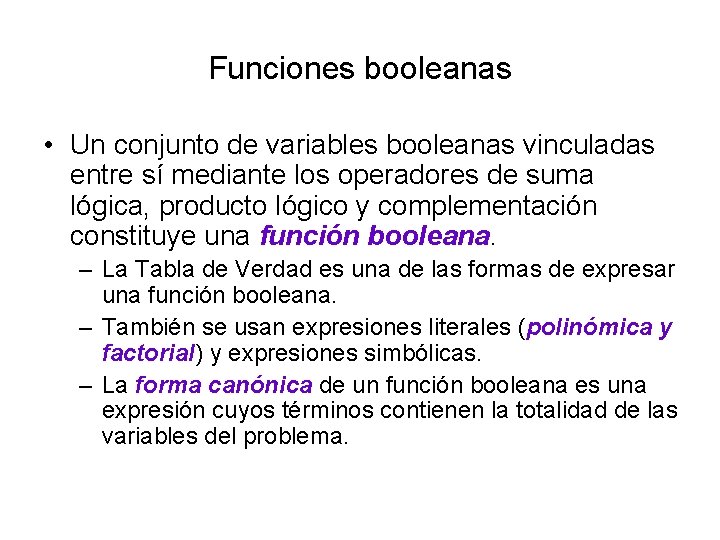 Funciones booleanas • Un conjunto de variables booleanas vinculadas entre sí mediante los operadores