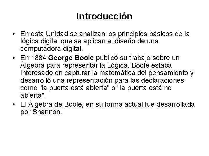 Introducción • En esta Unidad se analizan los principios básicos de la lógica digital