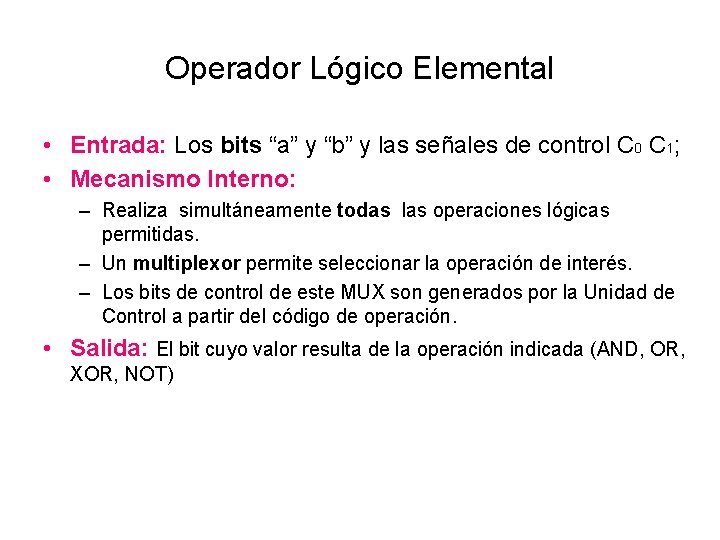 Operador Lógico Elemental • Entrada: Los bits “a” y “b” y las señales de