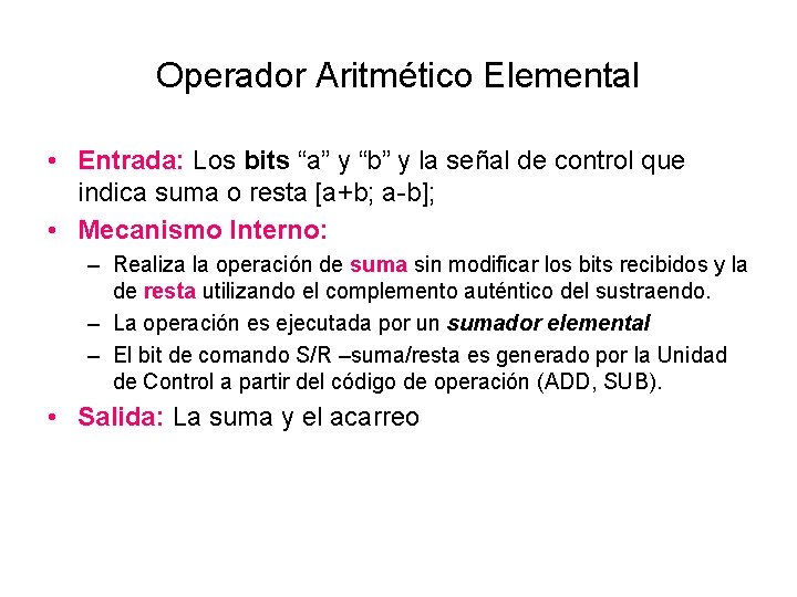 Operador Aritmético Elemental • Entrada: Los bits “a” y “b” y la señal de