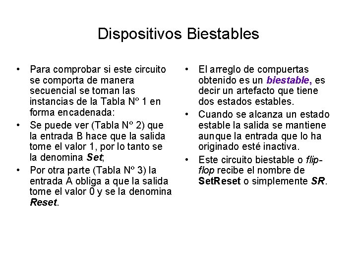 Dispositivos Biestables • Para comprobar si este circuito • El arreglo de compuertas se