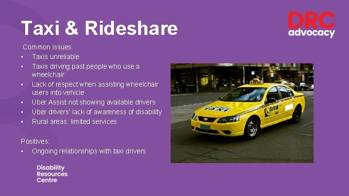 Taxi & Rideshare Common issues: • Taxis unreliable • Taxis driving past people who