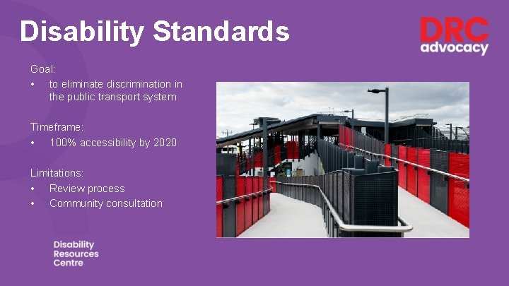 Disability Standards Goal: • to eliminate discrimination in the public transport system Timeframe: •