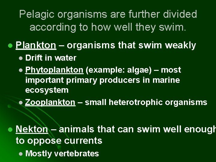Pelagic organisms are further divided according to how well they swim. l Plankton –