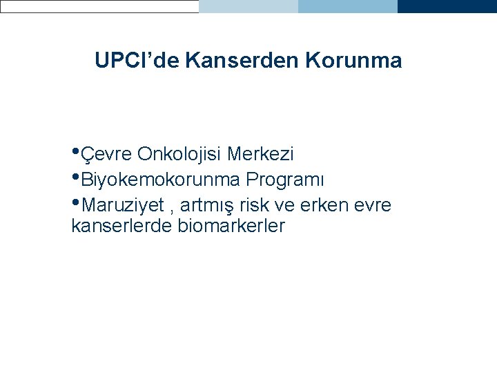 UPCI’de Kanserden Korunma • Çevre Onkolojisi Merkezi • Biyokemokorunma Programı • Maruziyet , artmış