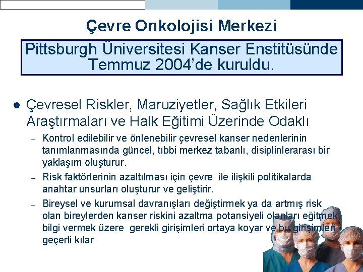 Çevre Onkolojisi Merkezi Pittsburgh Üniversitesi Kanser Enstitüsünde Temmuz 2004’de kuruldu. l Çevresel Riskler, Maruziyetler,