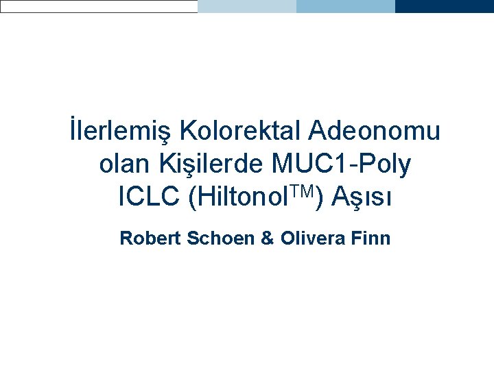 İlerlemiş Kolorektal Adeonomu olan Kişilerde MUC 1 -Poly ICLC (Hiltonol. TM) Aşısı Robert Schoen
