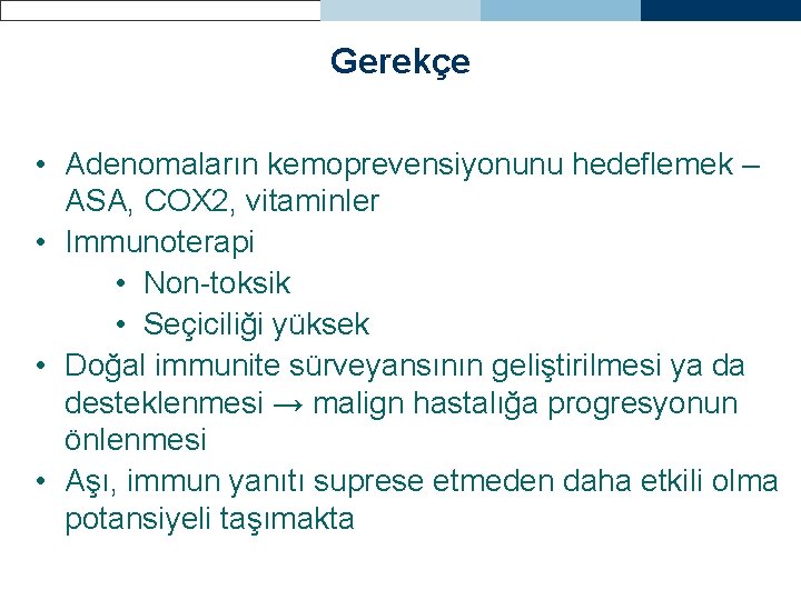 Gerekçe • Adenomaların kemoprevensiyonunu hedeflemek – ASA, COX 2, vitaminler • Immunoterapi • Non-toksik