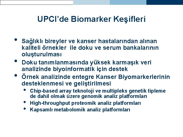 UPCI’de Biomarker Keşifleri • • • Sağlıklı bireyler ve kanser hastalarından alınan kaliteli örnekler