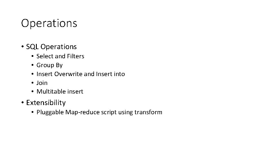 Operations • SQL Operations • • • Select and Filters Group By Insert Overwrite