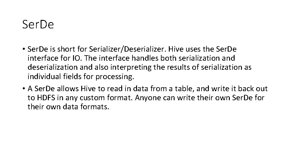 Ser. De • Ser. De is short for Serializer/Deserializer. Hive uses the Ser. De