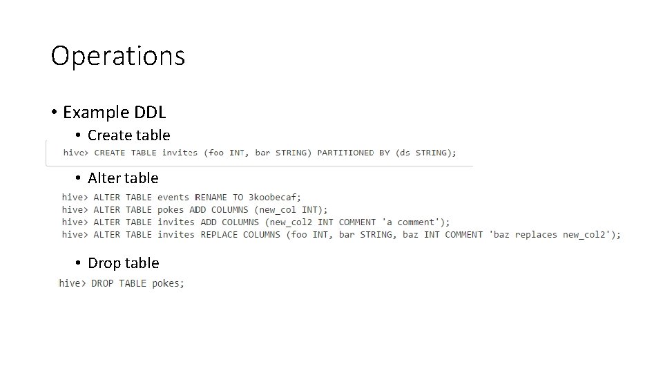 Operations • Example DDL • Create table • Alter table • Drop table 