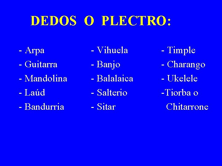 DEDOS O PLECTRO: - Arpa - Guitarra - Mandolina - Laúd - Bandurria -